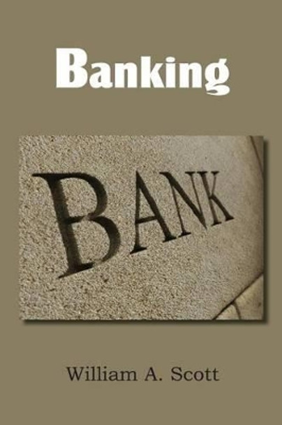 Banking by William a Scott 9781483700519