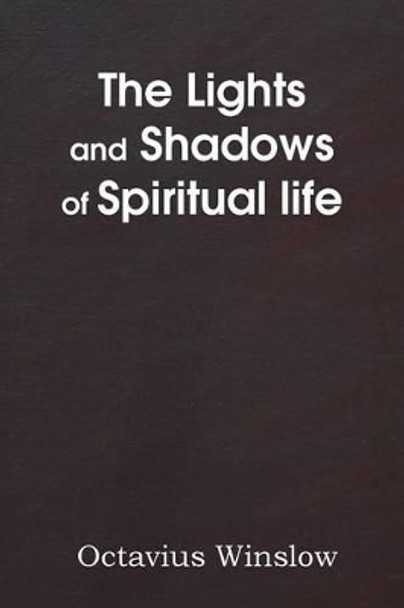 The Lights and Shadows of Spiritual Life by Octavius Winslow 9781483704098