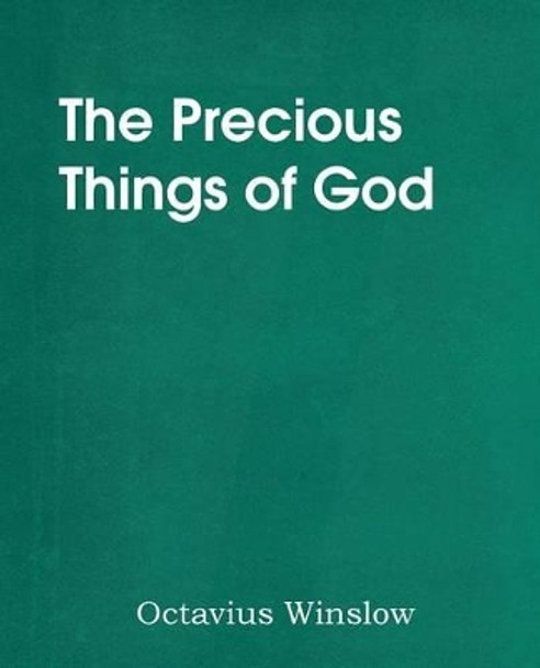 The Precious Things of God by Octavius Winslow 9781483704265