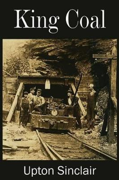 King Coal by Upton Sinclair 9781483704760