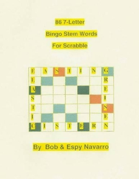 86 7-Letter Bingo Stem Words For Scrabble by Bob & Espy Navarro 9781483917658