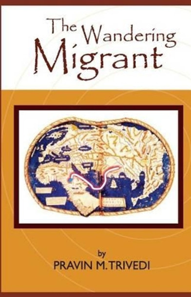 The Wandering Migrant by Pravin M Trivedi 9781483939018