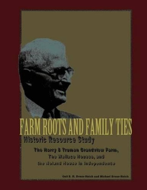 Farm Roots and Family Ties: Historic Resource Study by D Michael Evans-Hatch 9781483965499