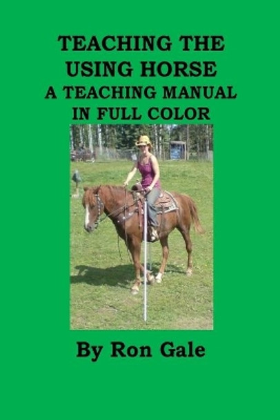 Teaching the using horse by Ron Gale 9781484012888