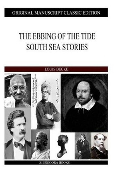 The Ebbing Of The Tide South Sea Stories by Louis Becke 9781484121597