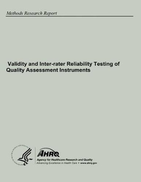 Validity and Inter-rater Reliability Testing of Quality Assessment Instruments by Agency for Healthcare Resea And Quality 9781484077146