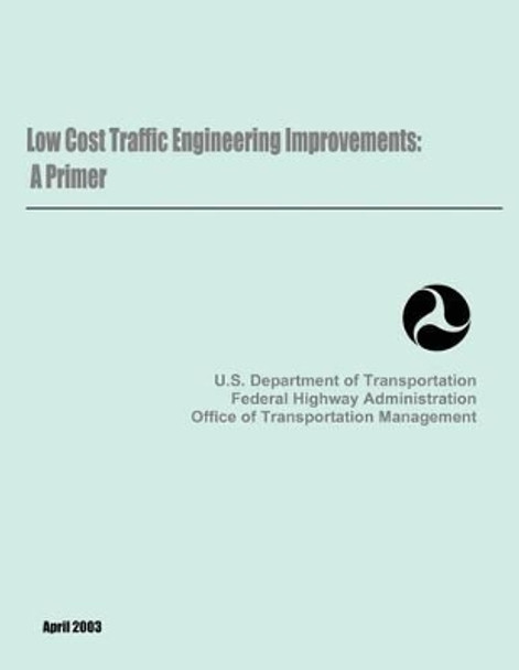 Low Cost Traffic Engineering Improvements: A Primer by Department Of Transportation 9781484149522