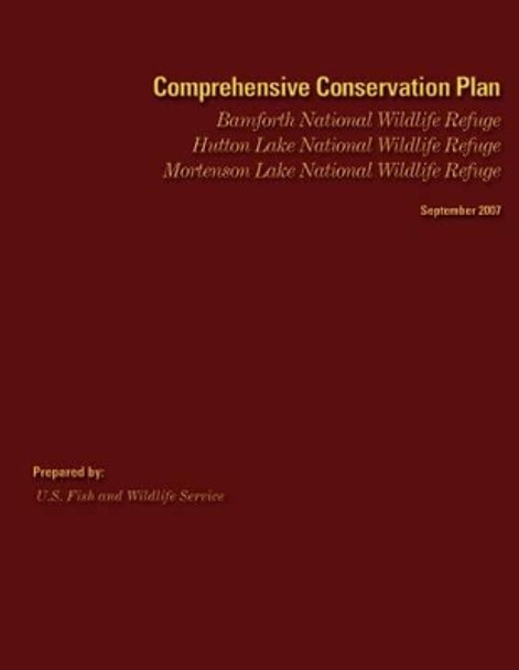 Comprehensive Conservation Plan: Bamforth National Wildlife Refuge, Hutton Lake National Wildlife Refuge & Mortenson Lake National Wildlife Refuge by U S Fish & Wildlife Service 9781484151129