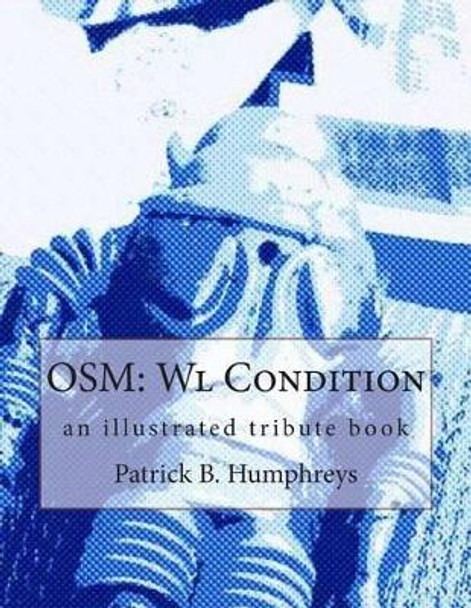 Osm: Wl Condition: an illustrated tribute book by Patrick B Humphreys 9781484192870