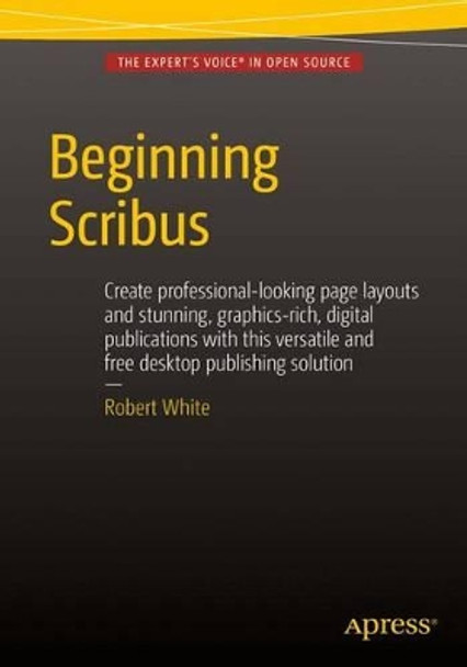 Beginning Scribus by Robert White 9781484207239