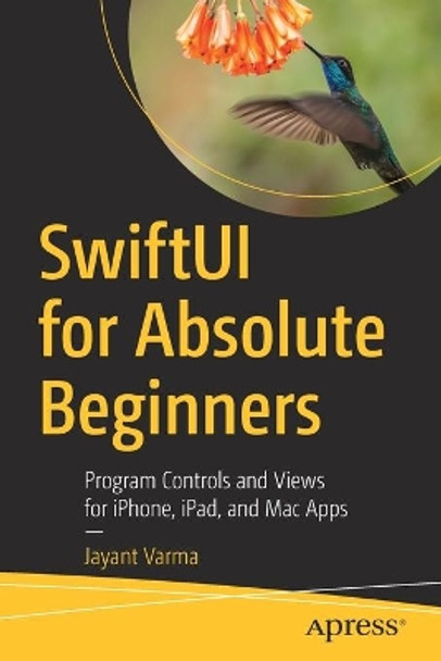 SwiftUI for Absolute Beginners: Program Controls and Views for iPhone, iPad, and Mac Apps by Jayant Varma 9781484255155