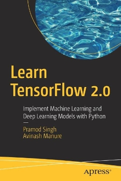 Learn TensorFlow 2.0: Implement Machine Learning and Deep Learning Models with Python by Pramod Singh 9781484255605
