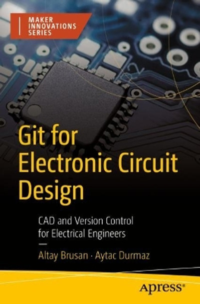 Git for Electronic Circuit Design: CAD and Version Control for Electrical Engineers by Altay Brusan 9781484281239