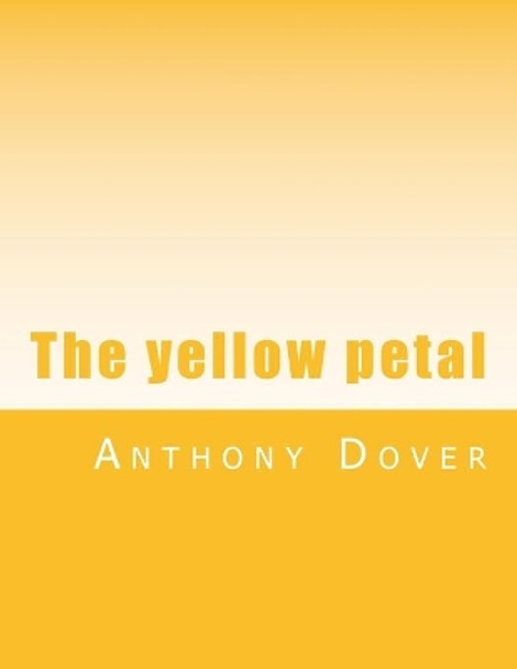 The yellow petal by Anthony Dover 9781484830598
