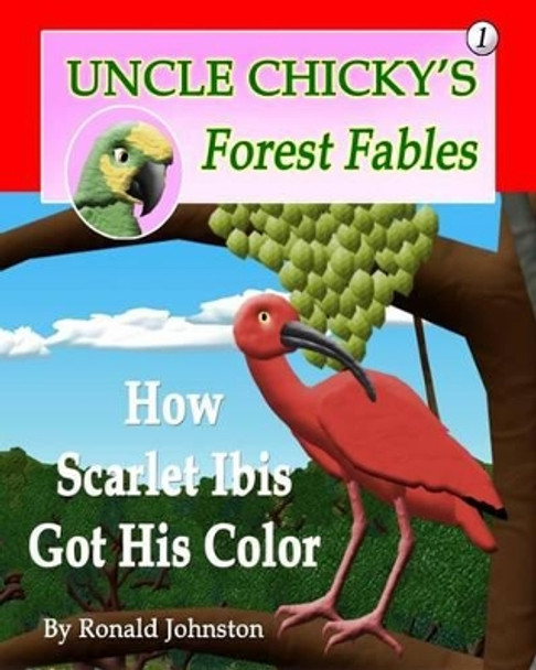 How Scarlet Ibis Got His Color by Ronald Johnston 9781484836996