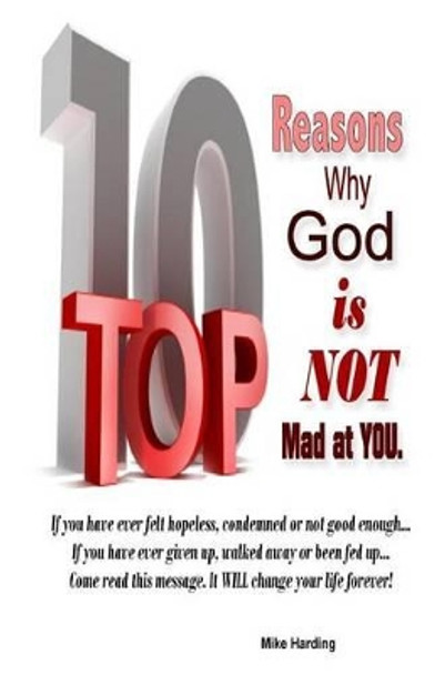 Top 10 Reasons Why God is not Mad at You. by Mike Harding 9781484875797