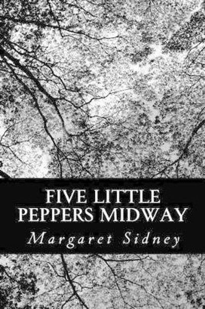 Five Little Peppers Midway by Margaret Sidney 9781484878996