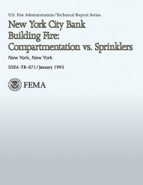 New York City Bank Building Fire: Compartmentation vs. Sprinklers by U S Fire Administration 9781484169162