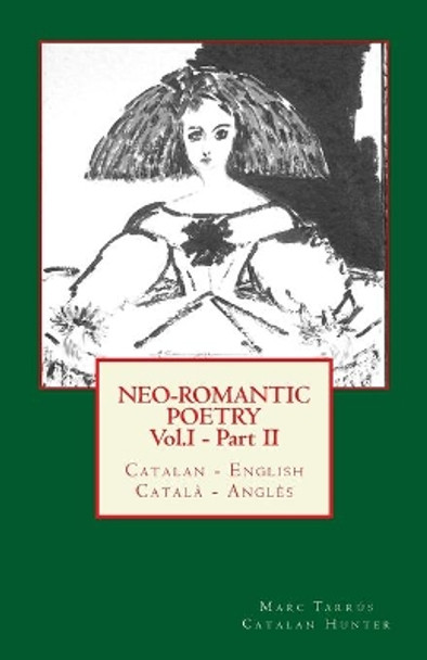 Neo-romantic Poetry Vol. I - Part. II: Catalan - English / Catala - Angles: Catalan Hunter by Marc Tarrus 9781484855843