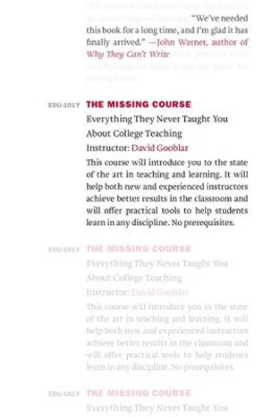 The Missing Course: Everything They Never Taught You about College Teaching by David Gooblar