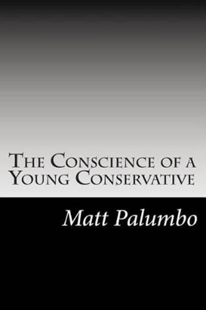 The Conscience of a Young Conservative by Matt Palumbo 9781484966136