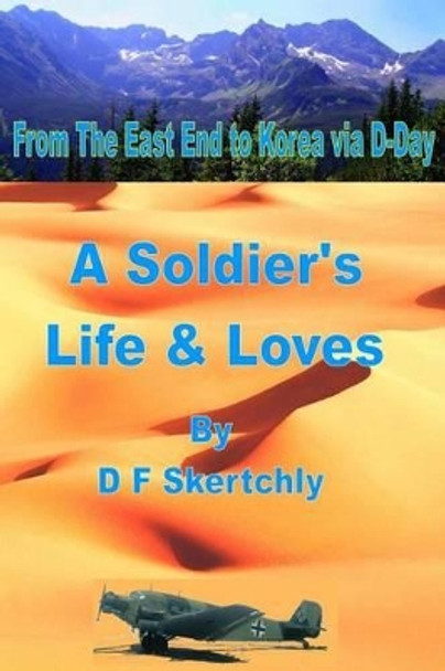 From The East End to Korea via D-Day, A Soldier's Life and Loves by D F Skertchly 9781484970270