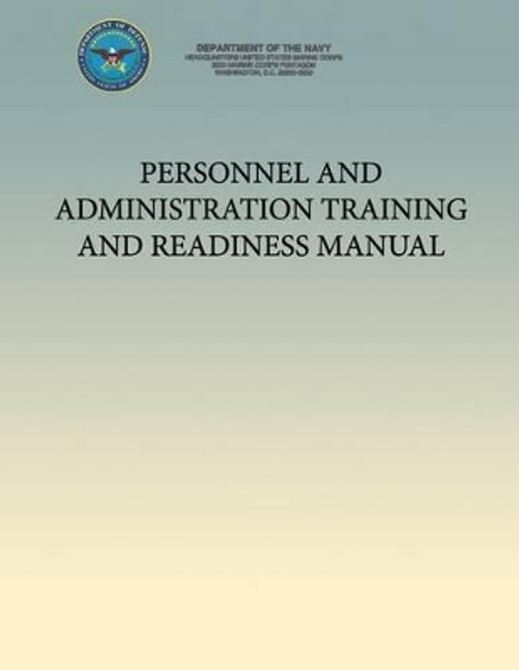 Personnel and Administration Training and Readiness Manual by Department of the Navy 9781484971239