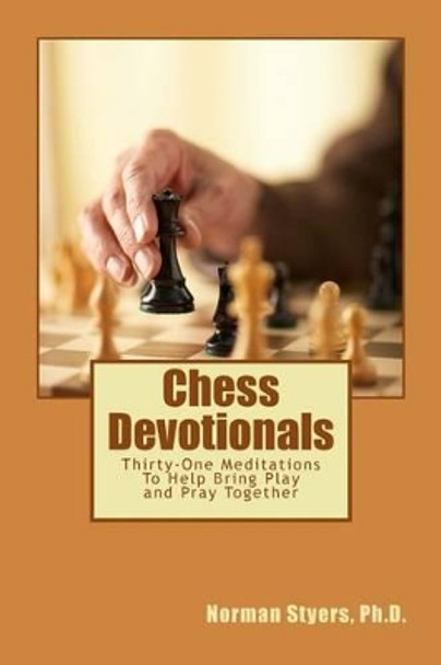 Chess Devotionals by Norman Styers Ph D 9781484975671