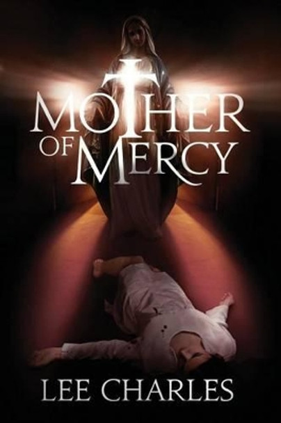 Mother of Mercy by Lee Charles 9781484981351