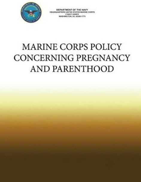 Marine Corps Policy Concerning Pregnancy and Parenthood by Department Of the Navy 9781484989906