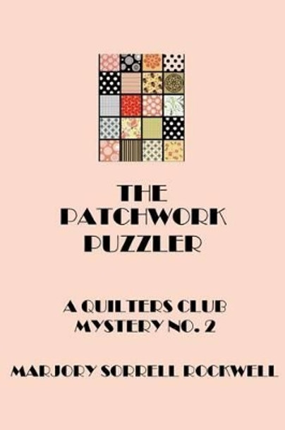 The Patchwork Puzzler (A Quilters Club Mystery No. 2) by Marjory Sorrell Rockwell 9781489507808