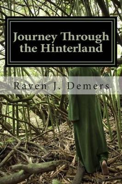 Journey Through the Hinterland: Poems of discovery, loss, and the long sojourn home. by Raven J DeMers 9781489503039