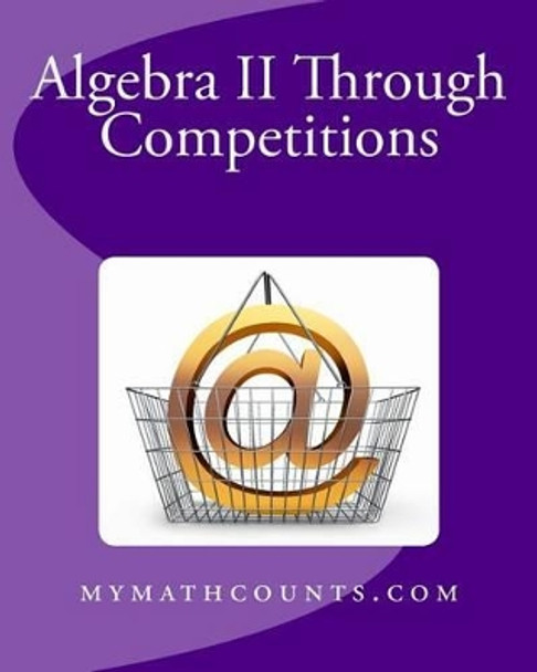 Algebra II Through Competitions by Yongcheng Chen 9781489512628