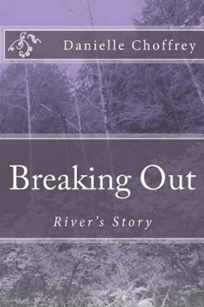 Breaking Out: River's Story by Danielle Choffrey 9781489569554