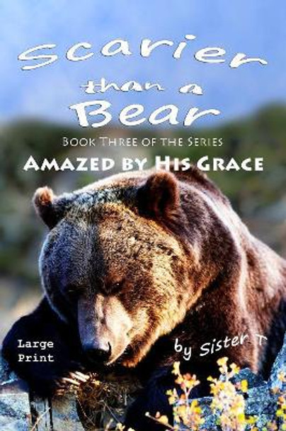 Scarier Than A Bear: Large Print Edition by Sister T 9781489577535