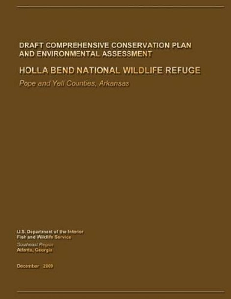 Holla Bend National Wildlife Refuge Draft Comprehensive Conservation Plan and Environmental Assessment by U S Departme Fish and Wildlife Service 9781490302461