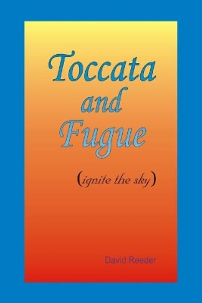 Toccata and Fugue: (Ignite the Sky) by David Reeder 9781490328454