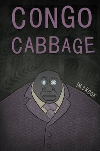 Congo Cabbage by J M Brook 9781490335285