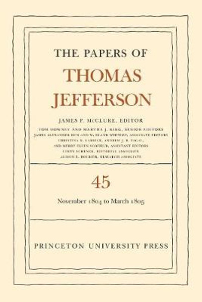 The Papers of Thomas Jefferson, Volume 45: 11 November 1804 to 8 March 1805 by Thomas Jefferson