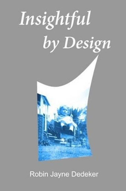 Insightful by Design by Robin Jayne Dedeker 9781490365473