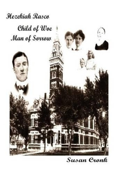 Hezekiah Rasco: Child of Woe -- Man of Sorrow by Susan Cronk 9781490365824