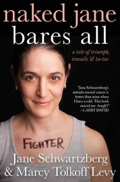 Naked Jane Bares All: A Tale of Triumph, Travails & Ta-Tas by Marcy Tolkoff Levy 9781490383729