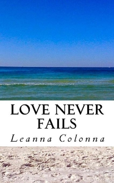 Love Never Fails by Leanna Colonna 9781490392615