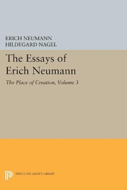 The Essays of Erich Neumann, Volume 3: The Place of Creation by Erich Neumann