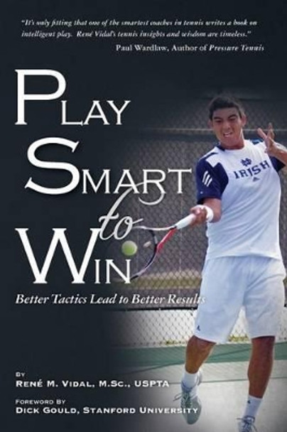 Play Smart To Win: Better Tactics Lead to Better Results by Dick Gould 9781490396279