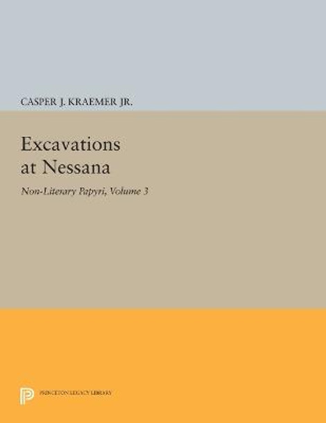 Excavations at Nessana, Volume 3: Non-Literary Papyri by C. J. Kraemer