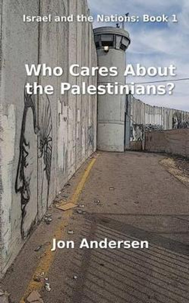 Who Cares About the Palestinians? by Jon Andersen 9781490441405