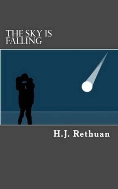 The Sky Is Falling by H J Rethuan 9781490487793