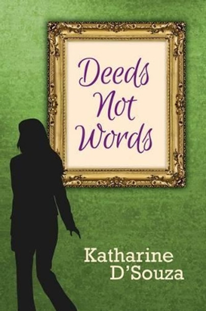 Deeds Not Words by Katharine D'Souza 9781490521879