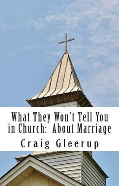 What They Won't Tell You in Church: About Marriage by Craig L Gleerup 9781490547749